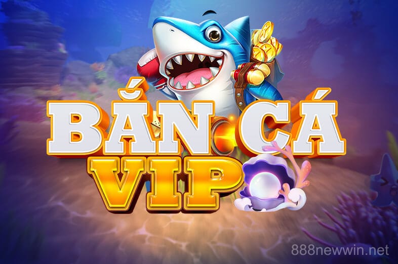 888newwin Bắn Cá VIP